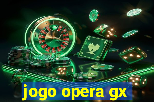 jogo opera gx